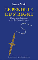 MAËL Anna Le Pendule du 5e Règne. Comment dialoguer avec les êtres-énergies  Librairie Eklectic