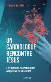 SERAFINI Franco Un cardiologue rencontre Jésus. Les miracles eucharistiques à l´épreuve de la science Librairie Eklectic