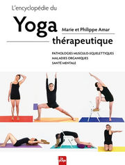AMAR Marie et Philippe L´encyclopédie du yoga thérapeutique. Pathologies musculo-squelettiques, maladies organiques, santé mentale Librairie Eklectic